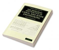 The Principles and Practice of Canal and River Engineering