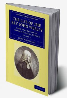 The Life of the REV. John Wesley M.A.