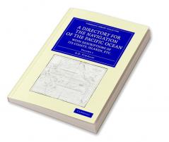A Directory for the Navigation of the Pacific Ocean with Descriptions of Its Coasts Islands Etc. - Volume 1