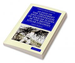 An Essay on the Treatment and Conversion of African Slaves in the British Sugar Colonies