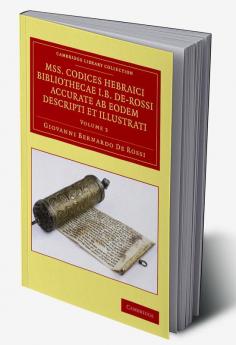 Mss. Codices Hebraici Bibliothecae I. B. de-Rossi Accurate AB Eodem Descripti Et Illustrati - Volume 3