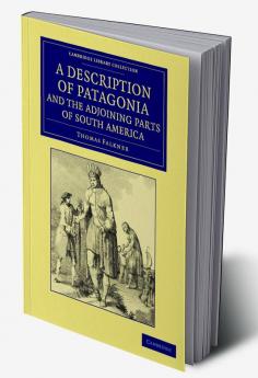 A   Description of Patagonia and the Adjoining Parts of South America