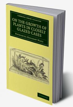On the Growth of Plants in Closely Glazed Cases