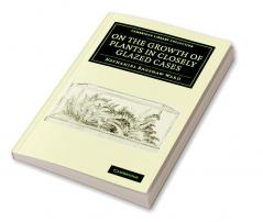 On the Growth of Plants in Closely Glazed Cases