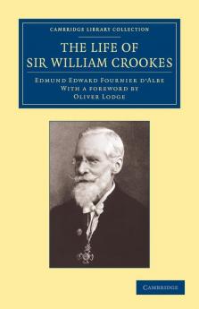 The Life of Sir William Crookes O.M. F.R.S.