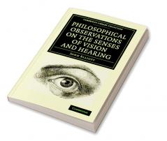 Philosophical Observations on the Senses of Vision and Hearing