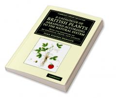 A Catalogue of British Plants Arranged According to the Natural System
