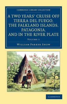 A Two Years' Cruise Off Tierra del Fuego the Falkland Islands Patagonia and in the River Plate