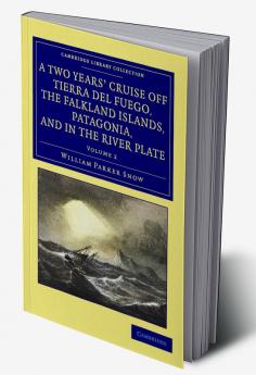 A Two Years' Cruise Off Tierra del Fuego the Falkland Islands Patagonia and in the River Plate