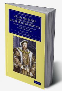 Letters and Papers Foreign and Domestic of the Reign of Henry VIII             - Volume 1