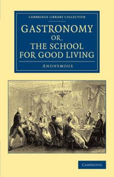 Gastronomy; Or the School for Good Living