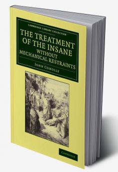 The Treatment of the Insane Without Mechanical Restraints