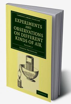Experiments and Observations on Different Kinds of Air