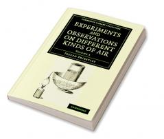 Experiments and Observations on Different Kinds of Air