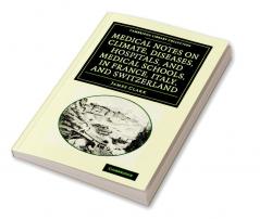 Medical Notes on Climate Diseases Hospitals and Medical Schools in France Italy and Switzerland