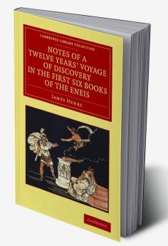Notes of a Twelve Years' Voyage of Discovery in the First Six Books of the Eneis