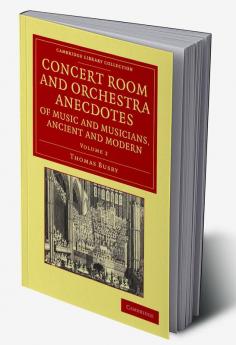 Concert Room and Orchestra Anecdotes of Music and Musicians Ancient and Modern