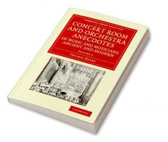 Concert Room and Orchestra Anecdotes of Music and Musicians Ancient and Modern