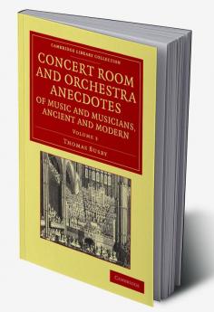 Concert Room and Orchestra Anecdotes of Music and Musicians Ancient and Modern