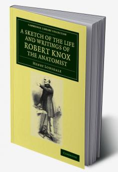 A Sketch of the Life and Writings of Robert Knox the Anatomist