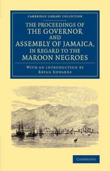 The Proceedings of the Governor and Assembly of Jamaica in Regard to the Maroon Negroes
