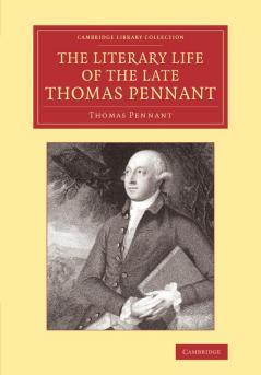 The Literary Life of the Late Thomas Pennant Esq.