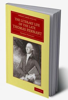 The Literary Life of the Late Thomas Pennant Esq.