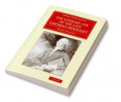 The Literary Life of the Late Thomas Pennant Esq.