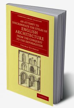 An  Attempt to Discriminate the Styles of English Architecture from the Conquest to the Reformation