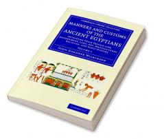 Manners and Customs of the Ancient Egyptians