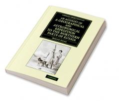 An Account of a Geographical and Astronomical Expedition to the Northern Parts of Russia