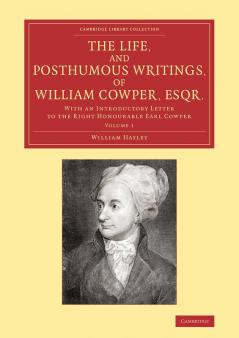 The Life and Posthumous Writings of William Cowper Esqr.