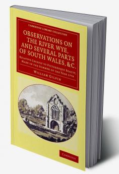 Observations on the River Wye and Several Parts of South Wales &C.