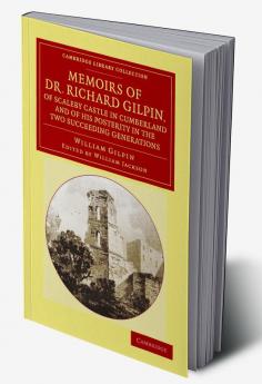 Memoirs of Dr. Richard Gilpin of Scaleby Castle in Cumberland