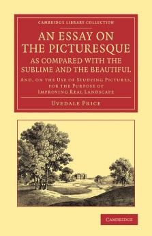 An  Essay on the Picturesque as Compared with the Sublime and the Beautiful