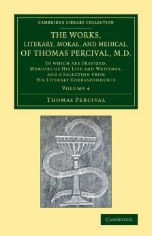The Works Literary Moral and Medical of Thomas Percival M.D.