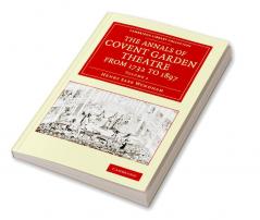 The Annals of Covent Garden Theatre from 1732 to 1897