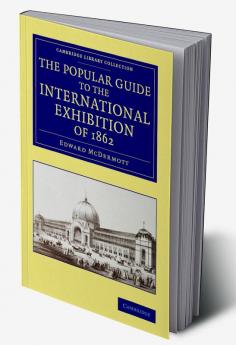 The Popular Guide to the International Exhibition of 1862