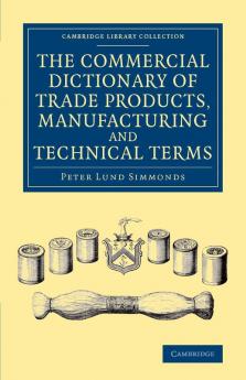 The Commercial Dictionary of Trade Products Manufacturing and Technical Terms