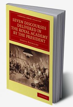 Seven Discourses Delivered in the Royal Academy by the             President