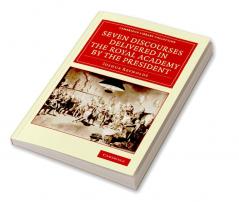 Seven Discourses Delivered in the Royal Academy by the             President