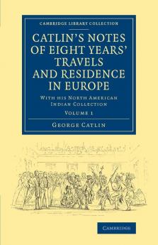Catlin's Notes of Eight Years' Travels and Residence in Europe