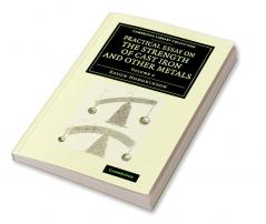 Practical Essay on the Strength of Cast Iron and Other Metals