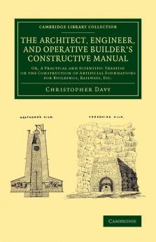 The Architect Engineer and Operative Builder's Constructive Manual