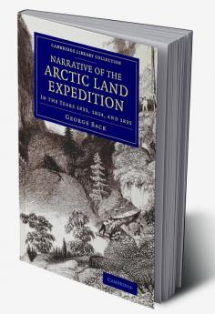 Narrative of the Arctic Land Expedition to the Mouth of the Great Fish River and Along the Shores of the Arctic Ocean