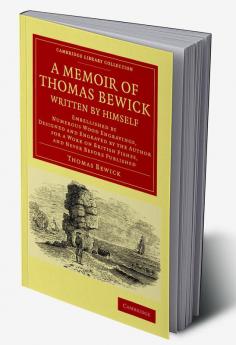 A   Memoir of Thomas Bewick Written by Himself