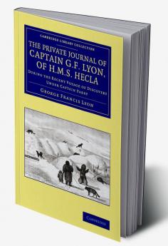 The Private Journal of Captain G. F. Lyon of HMS Hecla