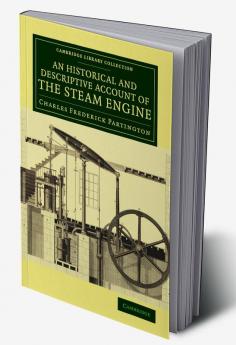 An  Historical and Descriptive Account of the Steam Engine