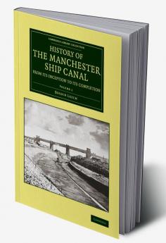 History of the Manchester Ship Canal from Its Inception to Its Completion