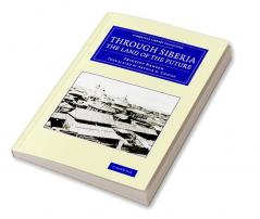 Through Siberia the Land of the Future